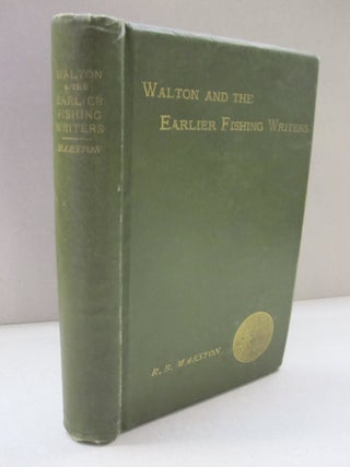 Item #48751 Walton and the Earlier Fishing Writers on Fish and Fishing. R B. Marston